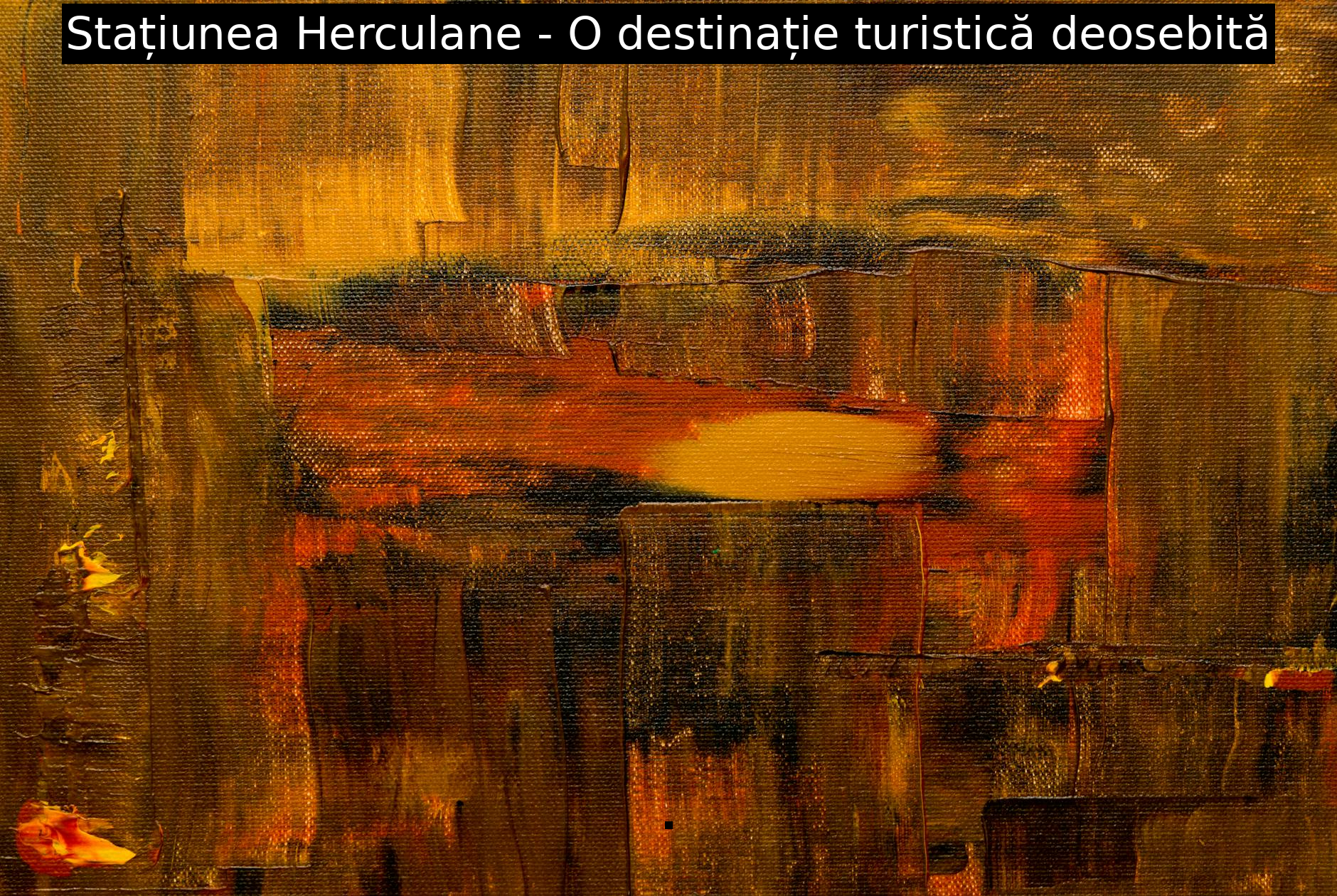 Stațiunea Herculane – O destinație turistică deosebită